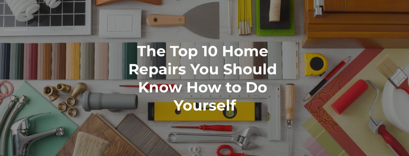 The Top 10 Home Repairs You Should Know How to Do Yourself