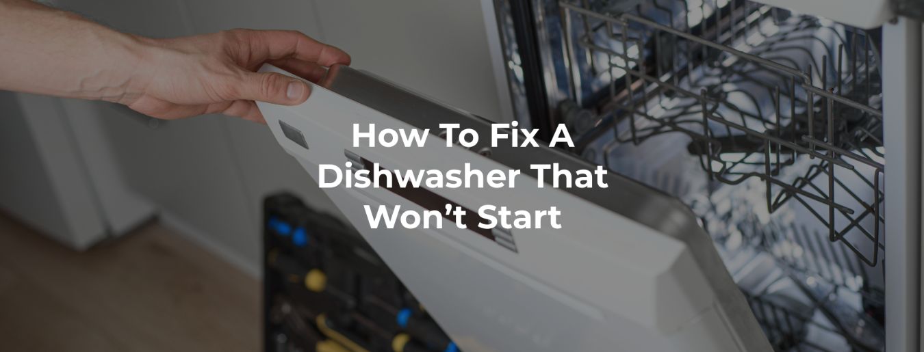 How to Fix a Dishwasher That Won't Start