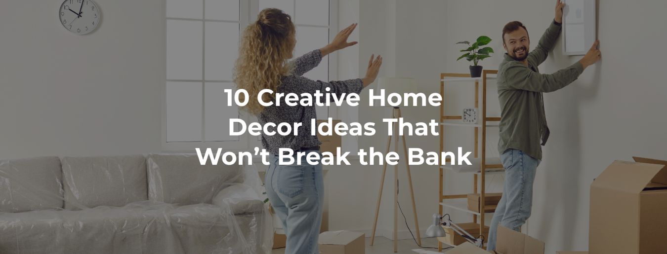 10 Creative Home Decor Ideas That Won't Break the Bank