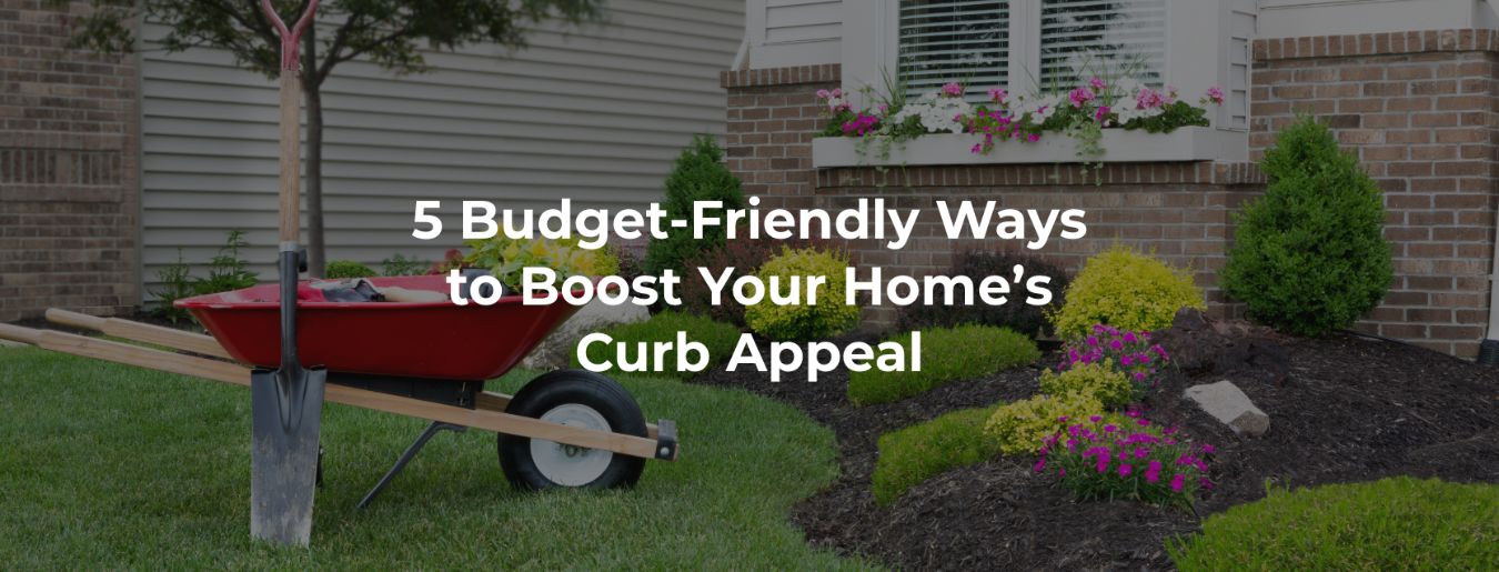5 Budget-Friendly Ways to Boost Your Home's Curb Appeal
