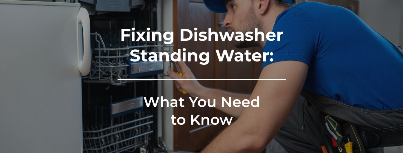 Fixing Dishwasher Standing Water: What You Need to Know